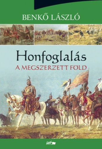 Honfoglalás 3. /A megszerzett föld (Benkő László)