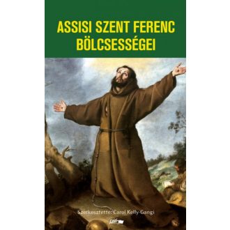Assisi Szent Ferenc bölcsességei (Carol Kelly-Gangi)
