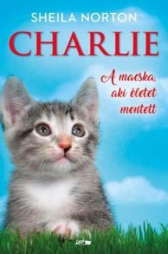 Charlie - A macska, aki életet mentett (Sheila Norton)