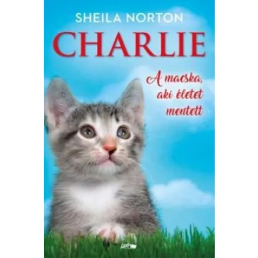 Charlie - A macska, aki életet mentett - Sheila Norton