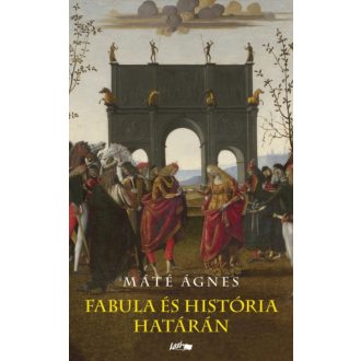 Fabula és história határán (Máté Ágnes)