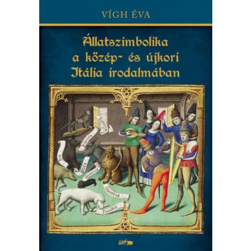 Állatszimbolika a közép- és újkori Itália irodalmában (Vígh Éva)