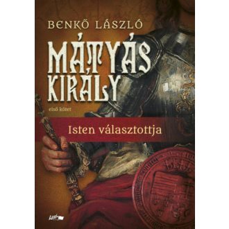 Mátyás király I. - Isten választottja (Benkő László)