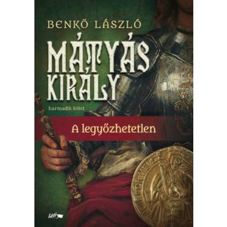Mátyás király III. - A legyőzhetetlen (Benkő László)