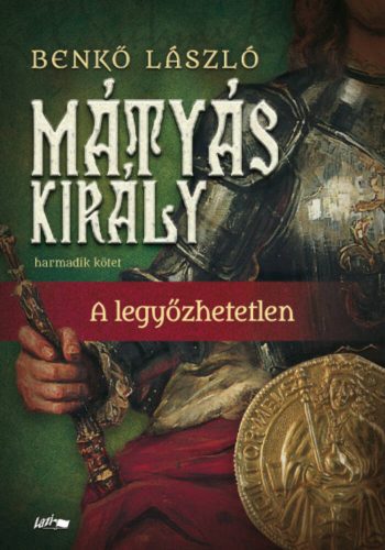 Mátyás király III. - A legyőzhetetlen (Benkő László)
