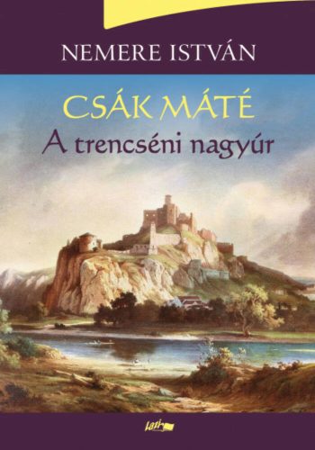 Csák Máté - A trencséni nagyúr (Nemere István)