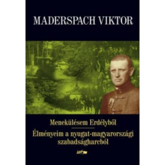 Menekülésem Erdélyből - Élményeim a nyugat-magyarországi szabadságharcból (2. kiadás) (Maderspa