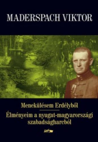 Menekülésem Erdélyből - Élményeim a nyugat-magyarországi szabadságharcból (2. kiadás) (Maderspa