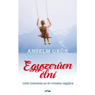 Egyszerűen élni - Lelki üzenetek az év minden napjára (Anselm Grün)