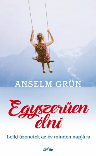 Egyszerűen élni - Lelki üzenetek az év minden napjára (Anselm Grün)