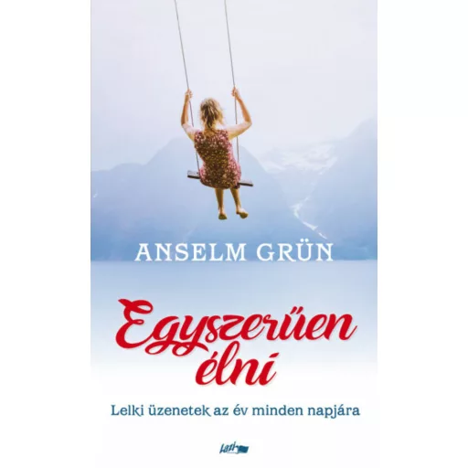 Egyszerűen élni - Lelki üzenetek az év minden napjára (Anselm Grün)