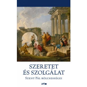 Szeretet és szolgálat - Szent Pál bölcsességei (Szent Pál)