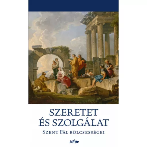 Szeretet és szolgálat - Szent Pál bölcsességei (Szent Pál)