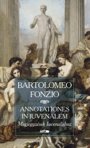 Annotationes in Iuvenalem - Megjegyzések Iuvenalishoz (Bartolomeo Fonzio)