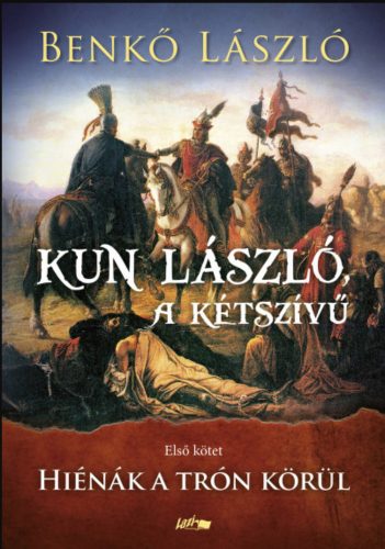 Kun László, a kétszívű - Első kötet - Hiénák a trón körül - Benkő László