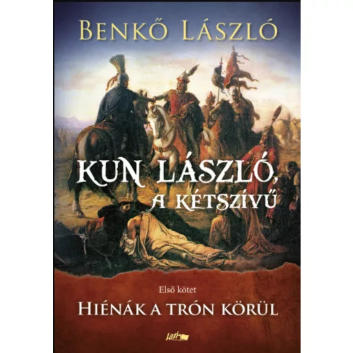 Kun László, a kétszívű - Első kötet - Hiénák a trón körül - Benkő László