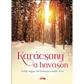   Karácsony a havason - Erdélyi magyar írók karácsonyi novellái, versei