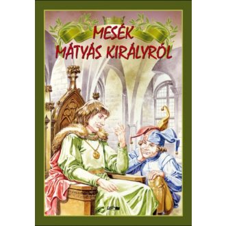 Mesék Mátyás királyról – Hunyadi Csaba Zsolt - Hunyadi Csaba Zsolt
