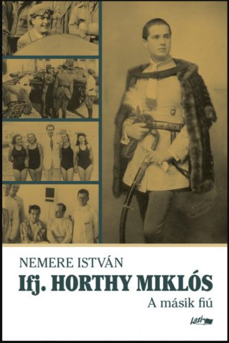 Ifj. Horthy Miklós - A másik fiú - Nemere István