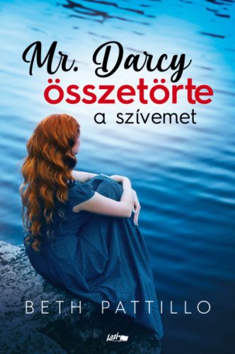 Mr. Darcy összetörte a szívemet - Beth Pattillo