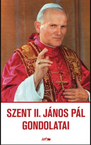 Szent II. János Pál gondolatai - II. János Pál (pápa)