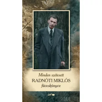   Minden szétesett - Radnóti Miklós füveskönyve - Radnóti Miklós