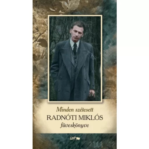 Minden szétesett - Radnóti Miklós füveskönyve - Radnóti Miklós