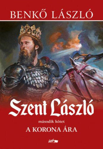 Szent László 2. - A korona ára - Benkő László