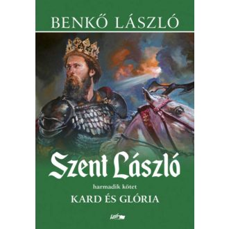 Szent László 3. - Kard és glória - Benkő László