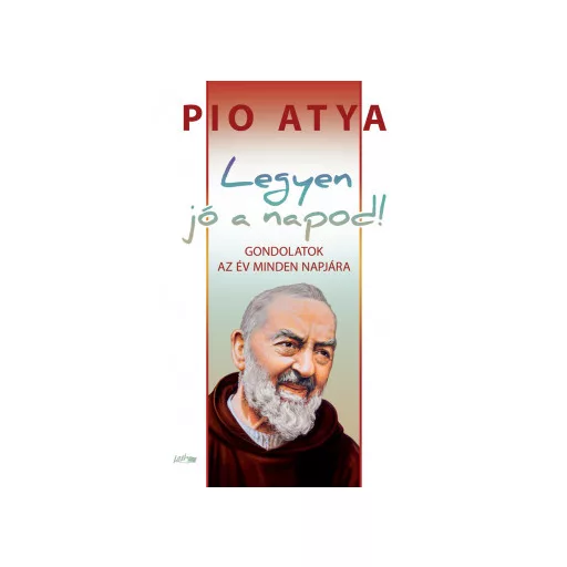 Legyen jó a napod - Pio atya