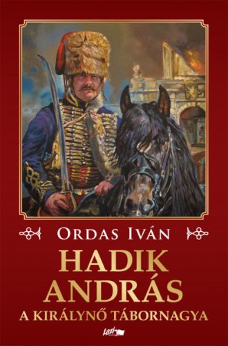 Hadik András - A királynő tábornagya - Ordas Iván
