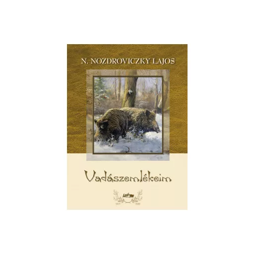 Vadászemlékeim - N. Nozdroviczky Lajos