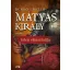 Mátyás király I. (Új kiadás) - Benkő László