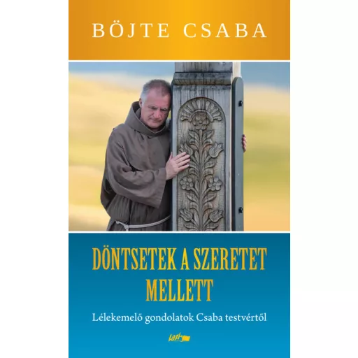 Döntsetek a szeretet mellett! - Böjte Csaba