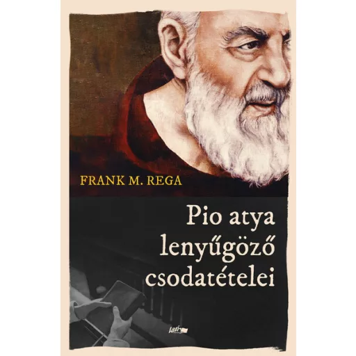 Pio atya lenyűgöző csodatételei - Frank M. Rega