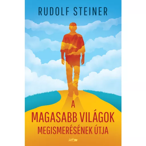 A magasabb világok megismerésének útja - Rudolf Steiner