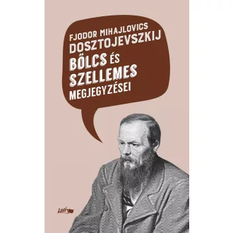   Fjodor Mihajlovics Dosztojevszkij bölcs és szellemes megjegyzései - Fjodor Mihajlovics Dosztojevszkij
