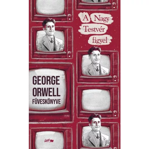 A Nagy Testvér figyel - George Orwell füveskönyve