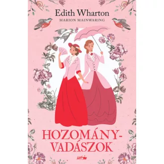 Hozományvadászok - Edith Wharton, Marion Mainwaring