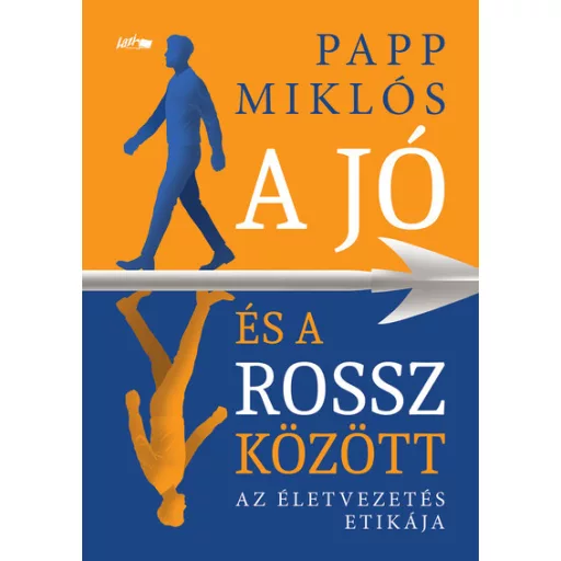 A jó és a rossz között - Az életvezetés etikája - Papp Miklós