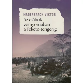   Az oláhok vérnyomában a Fekete-tengerig (Új kiadás) - Maderspach Viktor