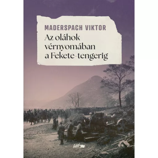Az oláhok vérnyomában a Fekete-tengerig (Új kiadás) - Maderspach Viktor