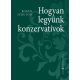 Hogyan legyünk konzervatívok - Roger Scruton