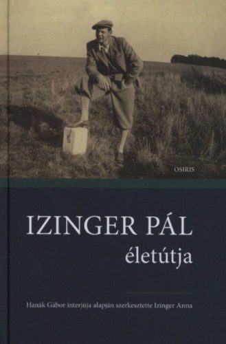Izinger Pál életútja - Hanák Gábor