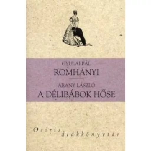 Romhányi - A délibábok hőse /Osiris diákkönyvtár (Arany László)