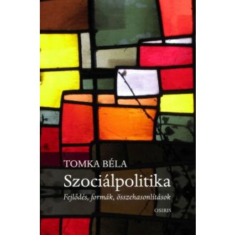 Szociálpolitika /Fejlődés, formák, összehasonlítások (Tomka Béla)