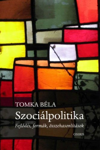 Szociálpolitika /Fejlődés, formák, összehasonlítások (Tomka Béla)