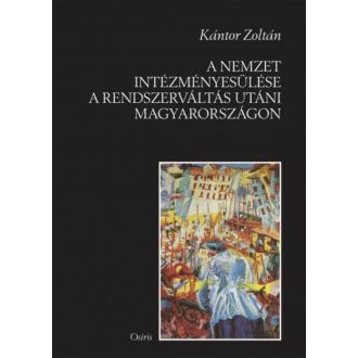 A nemzet intézményesülése a rendszerváltás utáni Magyarországon (Kántor Zoltán)