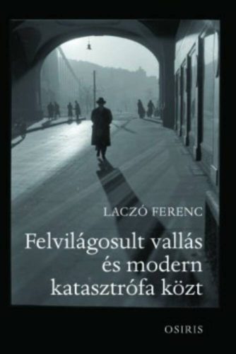 Felvilágosult vallás és modern katasztrófa közt (Laczó Ferenc)