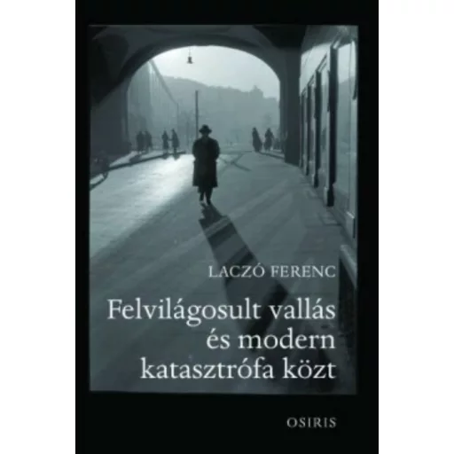 Felvilágosult vallás és modern katasztrófa közt (Laczó Ferenc)